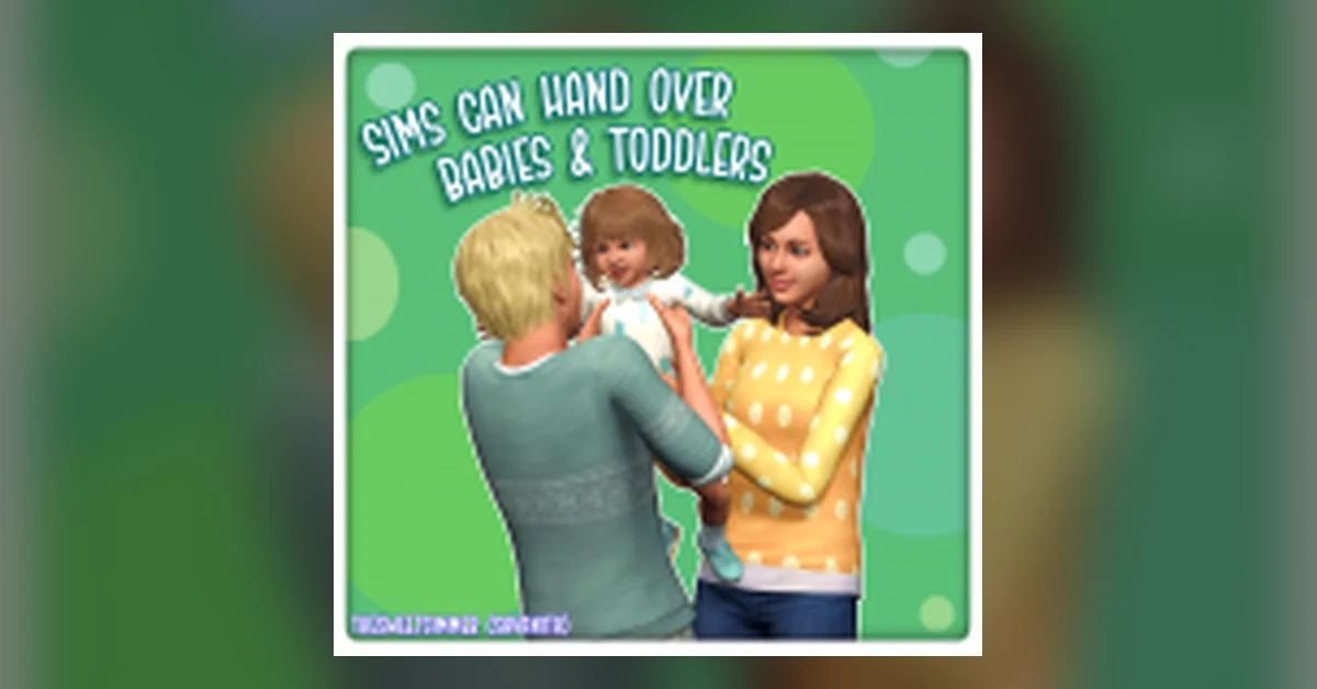 Sims Can Hand Over Babies and Toddlers mod for Sims 3 by TheSweetSimmer